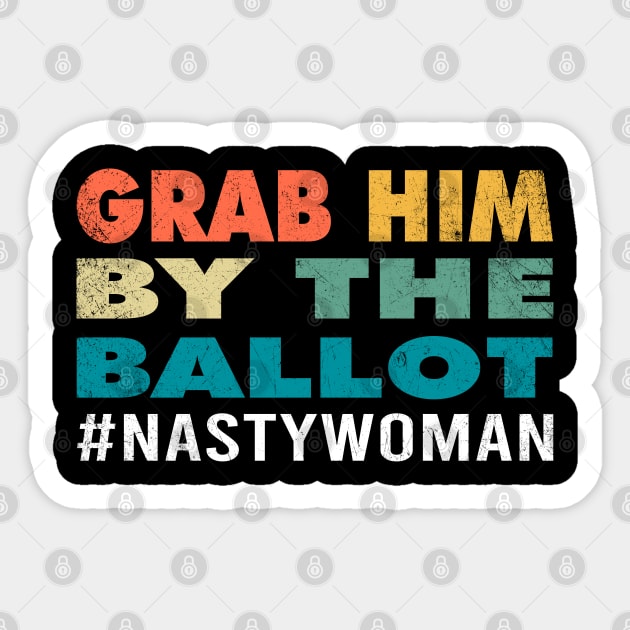 Grab Him By The Ballot Nasty Woman Vote Democrat 2020 Gifts Sticker by Printofi.com